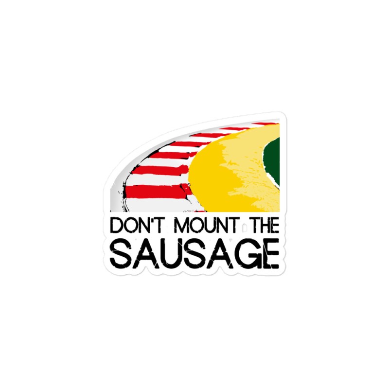 Do mount the sausage 